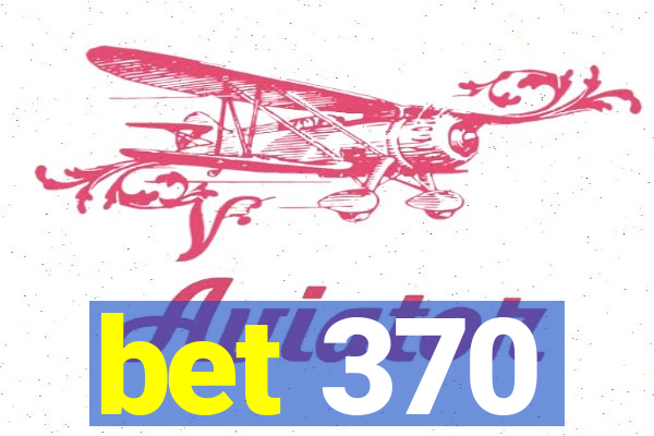 bet 370