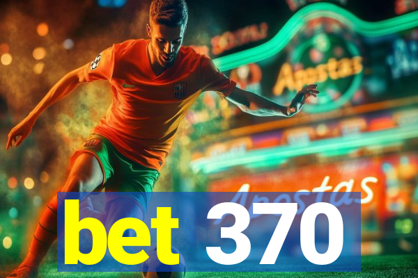 bet 370