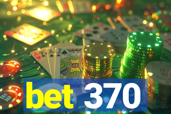 bet 370