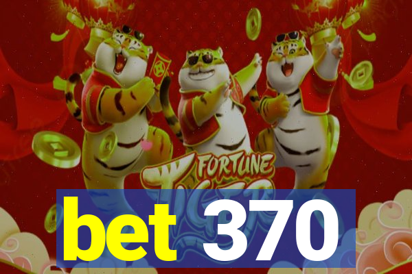 bet 370