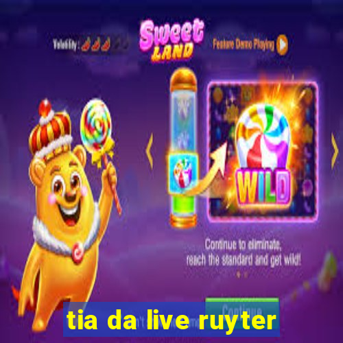 tia da live ruyter