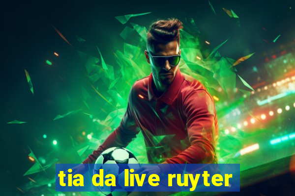 tia da live ruyter