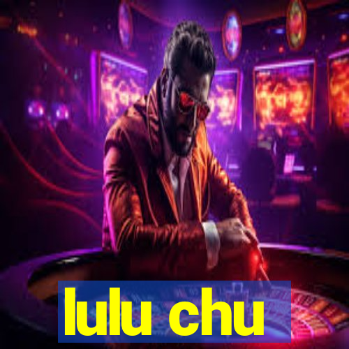 lulu chu