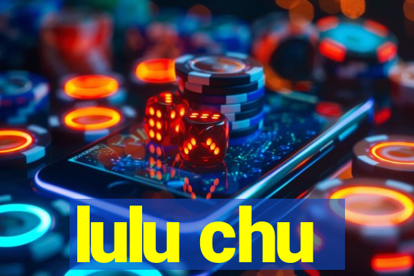 lulu chu