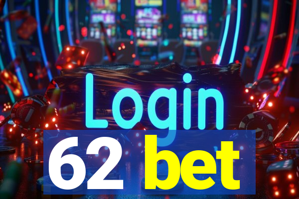 62 bet