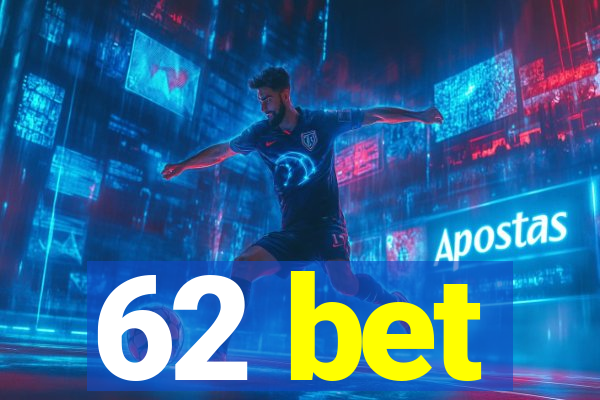 62 bet