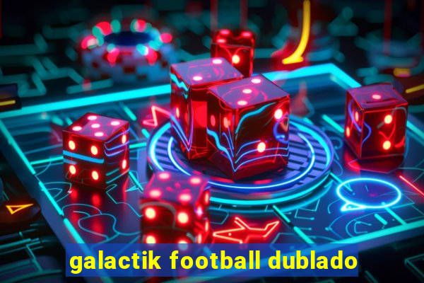 galactik football dublado