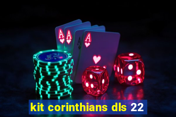 kit corinthians dls 22