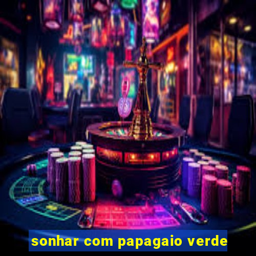 sonhar com papagaio verde