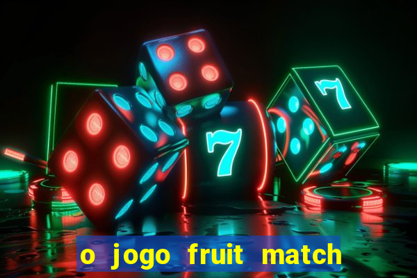 o jogo fruit match paga mesmo