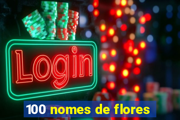 100 nomes de flores