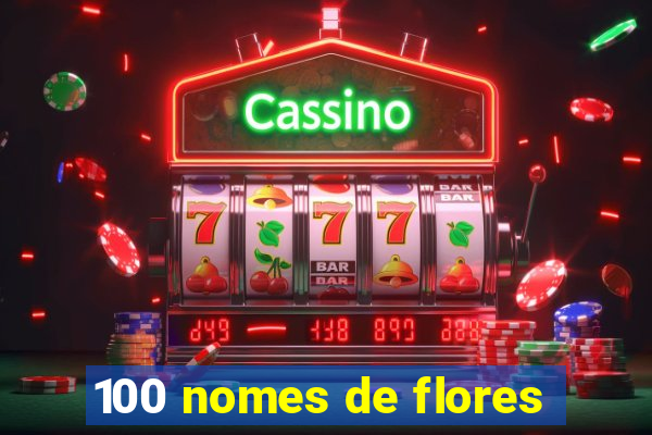 100 nomes de flores