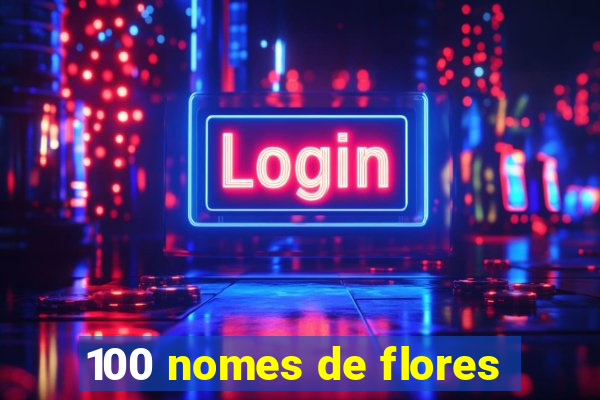 100 nomes de flores