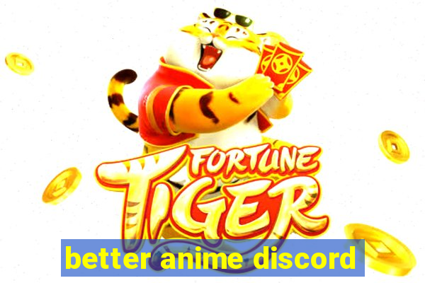 better anime discord