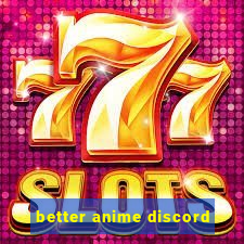 better anime discord