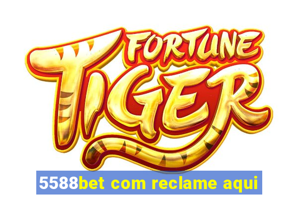 5588bet com reclame aqui