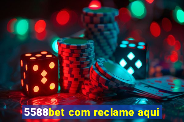 5588bet com reclame aqui