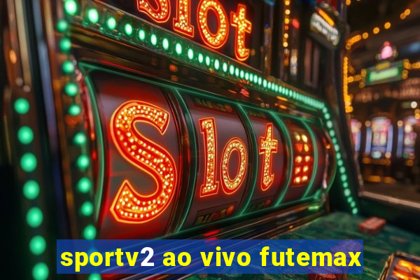 sportv2 ao vivo futemax