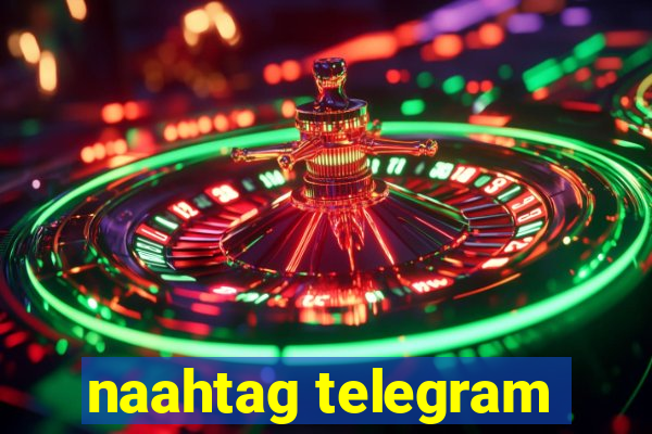 naahtag telegram