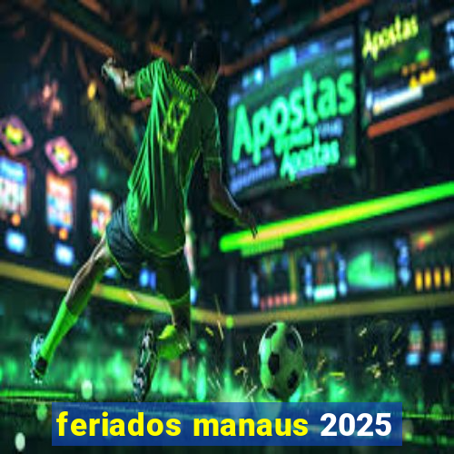 feriados manaus 2025