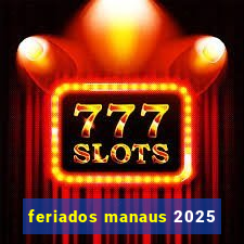 feriados manaus 2025