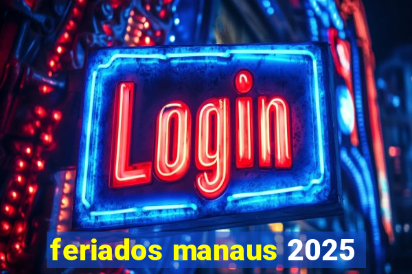 feriados manaus 2025