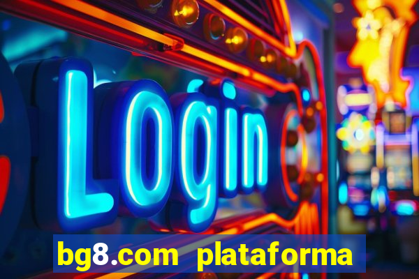 bg8.com plataforma paga mesmo