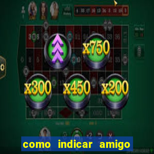 como indicar amigo na bet365