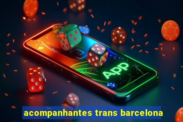 acompanhantes trans barcelona