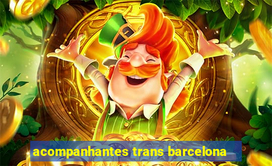 acompanhantes trans barcelona