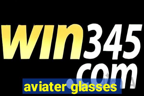 aviater glasses