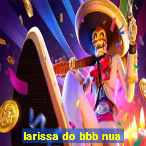 larissa do bbb nua