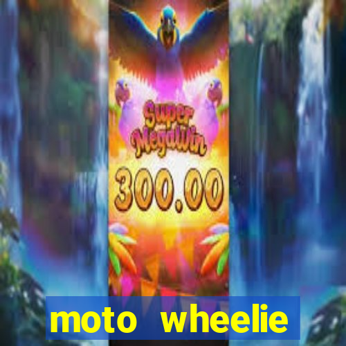 moto wheelie dinheiro infinito