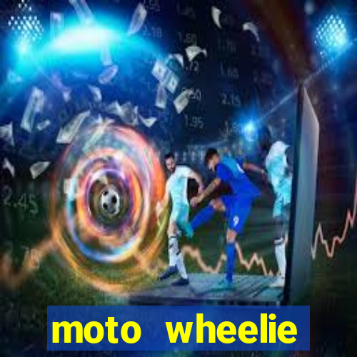 moto wheelie dinheiro infinito