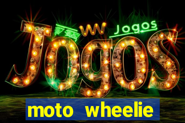 moto wheelie dinheiro infinito