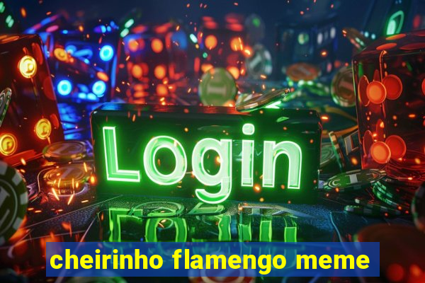 cheirinho flamengo meme