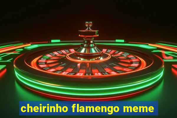 cheirinho flamengo meme