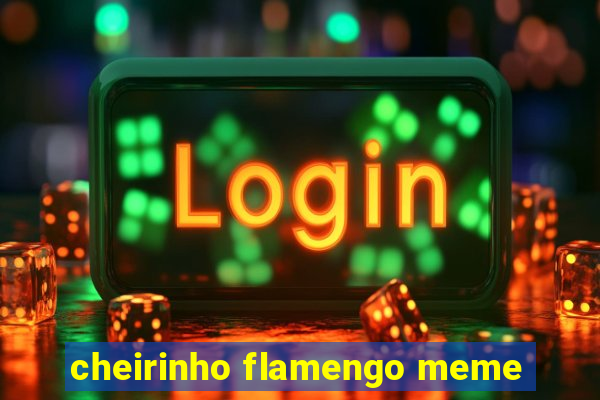 cheirinho flamengo meme