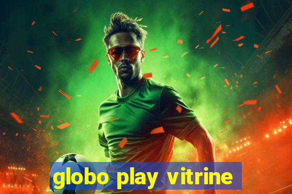 globo play vitrine