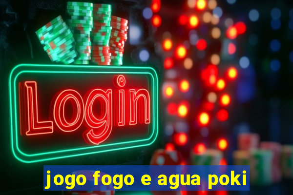 jogo fogo e agua poki