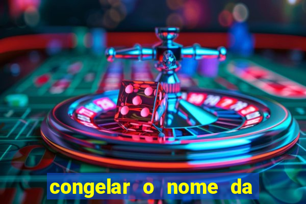 congelar o nome da pessoa no congelador