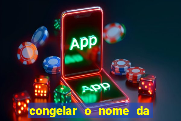 congelar o nome da pessoa no congelador