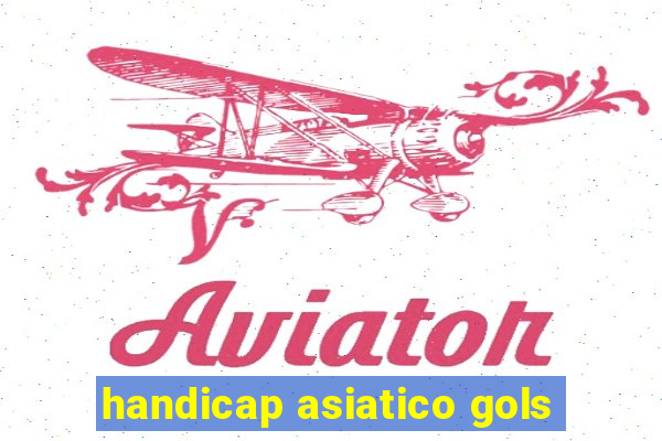 handicap asiatico gols