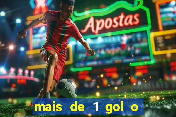 mais de 1 gol o que significa