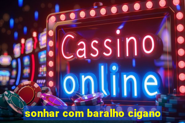 sonhar com baralho cigano