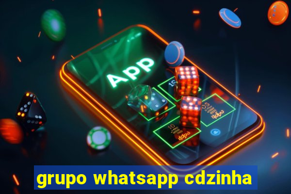 grupo whatsapp cdzinha