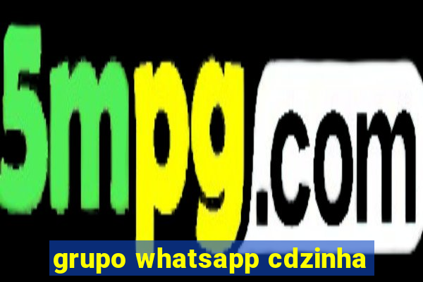 grupo whatsapp cdzinha