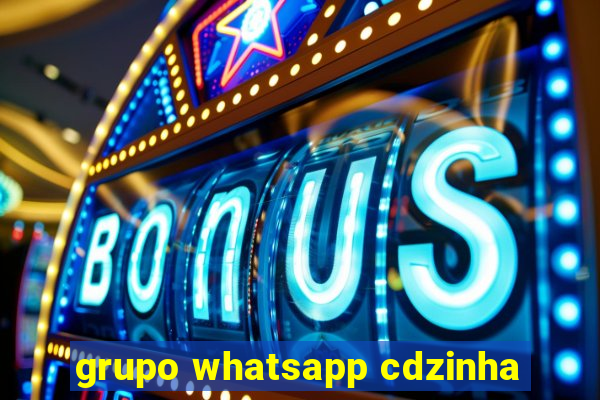 grupo whatsapp cdzinha