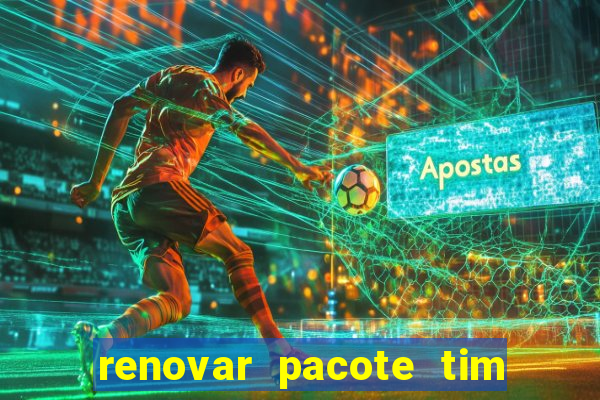 renovar pacote tim beta antes do prazo