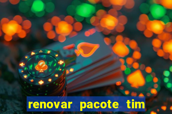 renovar pacote tim beta antes do prazo